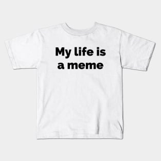 My life is a meme Kids T-Shirt